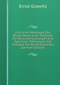 Klinische Pathologie Des Blutes Nebst Einer Methodik Der Blutuntersuchungen Und Spezieller Pathologie Und Therapie Der Blutkrankheiten (German Edition)