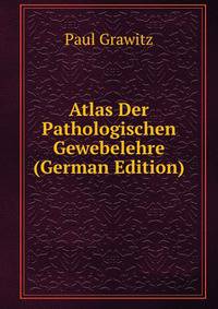 Atlas Der Pathologischen Gewebelehre (German Edition)