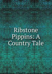 Ribstone Pippins: A Country Tale