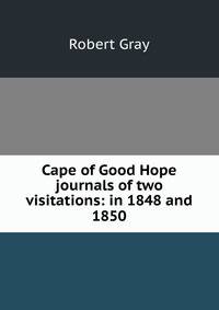 Cape of Good Hope journals of two visitations: in 1848 and 1850