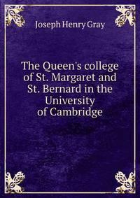 The Queen's college of St. Margaret and St. Bernard in the University of Cambridge