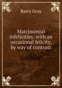 Matrimonial infelicities: with an occasional felicity, by way of contrast