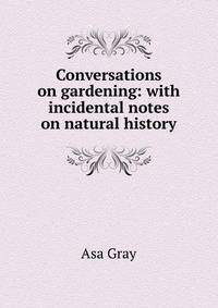Conversations on gardening: with incidental notes on natural history