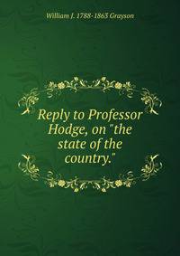 Reply to Professor Hodge, on "the state of the country."