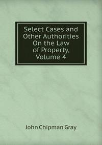 Select Cases and Other Authorities On the Law of Property, Volume 4