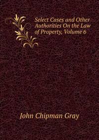 Select Cases and Other Authorities On the Law of Property, Volume 6