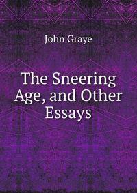 The Sneering Age, and Other Essays