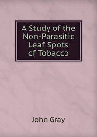 A Study of the Non-Parasitic Leaf Spots of Tobacco