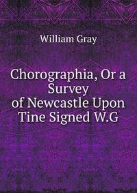 Chorographia, Or a Survey of Newcastle Upon Tine Signed W.G