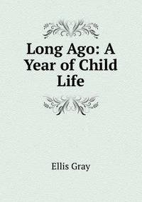 Long Ago: A Year of Child Life