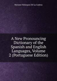 A New Pronouncing Dictionary of the Spanish and English Languages, Volume 2 (Portuguese Edition)