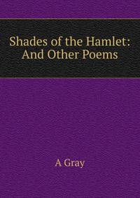 Shades of the Hamlet: And Other Poems