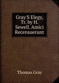 Gray'S Elegy, Tr. by H. Sewell. Amici Recensuerunt