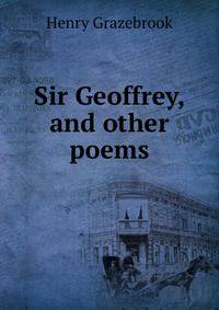 Sir Geoffrey, and other poems