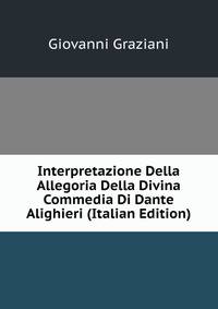 Interpretazione Della Allegoria Della Divina Commedia Di Dante Alighieri (Italian Edition)