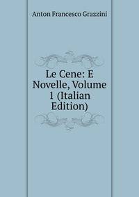 Le Cene: E Novelle, Volume 1 (Italian Edition)