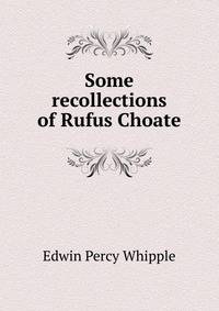 Some recollections of Rufus Choate