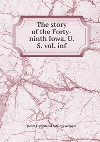 The story of the Forty-ninth Iowa, U. S. vol. inf.