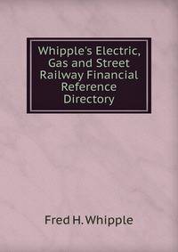 Whipple's Electric, Gas and Street Railway Financial Reference Directory