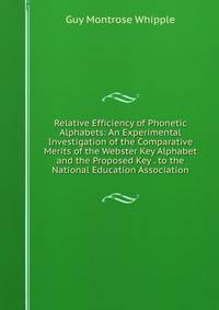Relative Efficiency of Phonetic Alphabets: An Experimental Investigation of the Comparative Merits of the Webster Key Alphabet and the Proposed Key . to the National Education Association