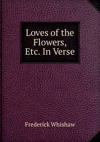 Loves of the Flowers, Etc. In Verse