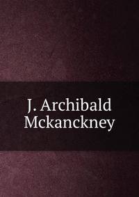 J. Archibald Mckanckney