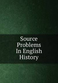 Source Problems In English History