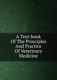 A Text-book Of The Principles And Practice Of Veterinary Medicine
