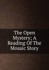 The Open Mystery; A Reading Of The Mosaic Story