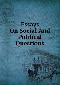 Essays On Social And Political Questions