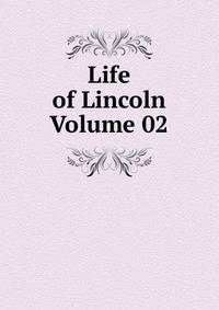 Life of Lincoln Volume 02