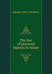 The law of personal injuries in mines.