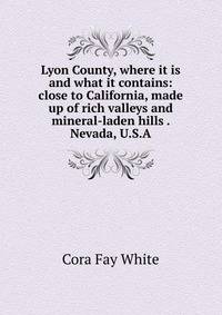 Lyon County, where it is and what it contains: close to California, made up of rich valleys and mineral-laden hills . Nevada, U.S.A