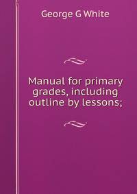 Manual for primary grades, including outline by lessons;
