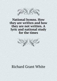 National hymns. How they are written and how they are not written. A lyric and national study for the times