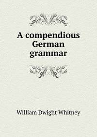 A compendious German grammar