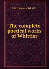 The complete poetical works of Whittier
