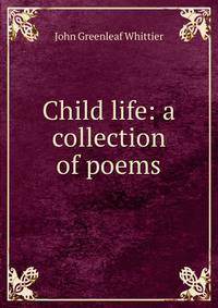 Child life: a collection of poems