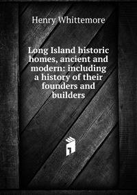 Long Island historic homes, ancient and modern: including a history of their founders and builders