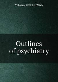 Outlines of psychiatry
