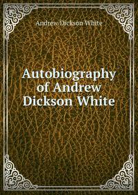 Autobiography of Andrew Dickson White