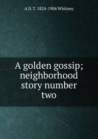 A golden gossip; neighborhood story number two