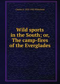Wild sports in the South; or, The camp-fires of the Everglades