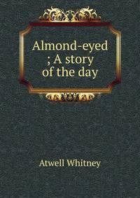 Almond-eyed ; A story of the day