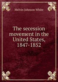The secession movement in the United States, 1847-1852