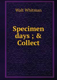Specimen days ; &amp; Collect