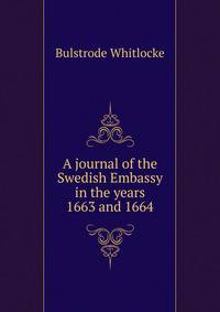 A journal of the Swedish Embassy in the years 1663 and 1664