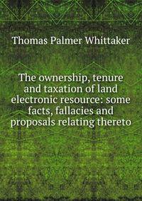 The ownership, tenure and taxation of land electronic resource: some facts, fallacies and proposals relating thereto