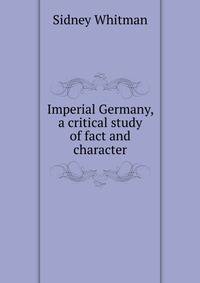 Imperial Germany, a critical study of fact and character