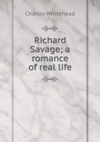 Richard Savage; a romance of real life